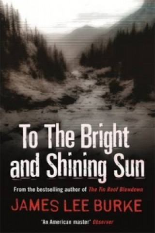 Knjiga To the Bright and Shining Sun James Lee Burke