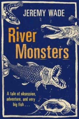 Kniha River Monsters Jeremy Wade