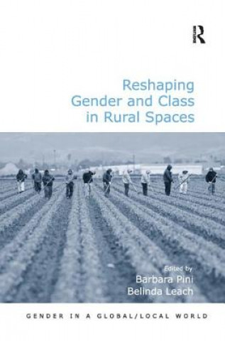 Kniha Reshaping Gender and Class in Rural Spaces Barbara Pini