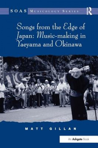 Książka Songs from the Edge of Japan: Music-making in Yaeyama and Okinawa Matthew Gillan