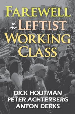 Kniha Farewell to the Leftist Working Class Dick Houtman