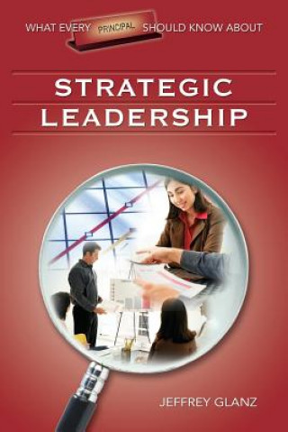 Kniha What Every Principal Should Know About Strategic Leadership Jeffrey Glanz