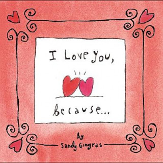 Kniha I Love You, Because ... Sandy Gingras