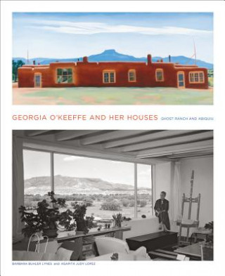 Könyv Georgia O'Keeffe and Her Houses: Ghost Ranch and Abiquiu Barbara Buhler Lynes
