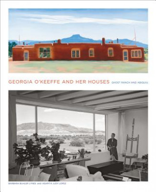 Książka Georgia O'Keeffe and Her Houses: Ghost Ranch and Abiquiu Barbara Buhler Lynes