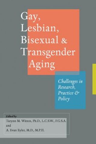 Kniha Gay, Lesbian, Bisexual, and Transgender Aging Tarynn M Witten