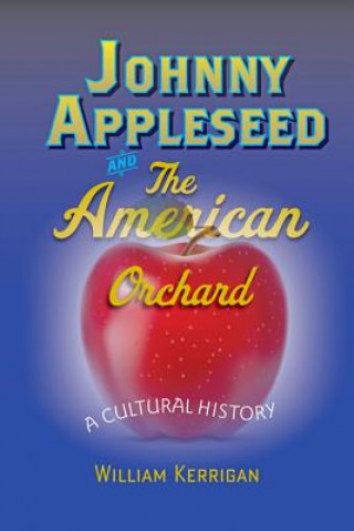 Kniha Johnny Appleseed and the American Orchard William Kerrigan