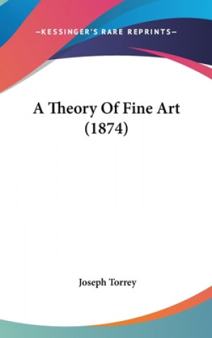 Kniha A Theory Of Fine Art (1874) Joseph Torrey