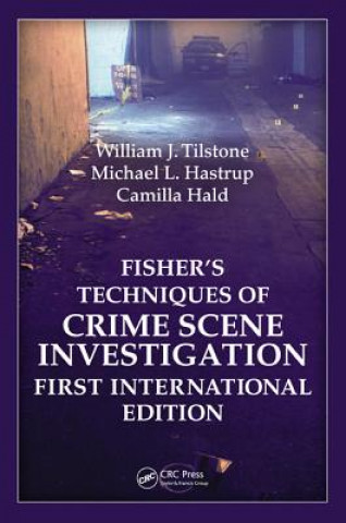 Könyv Fisher s Techniques of Crime Scene Investigation First International Edition William J Tilstone