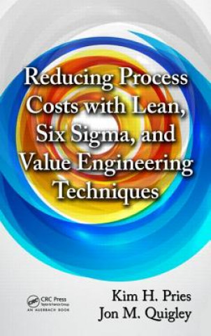 Kniha Reducing Process Costs with Lean, Six Sigma, and Value Engineering Techniques Kim H Pries