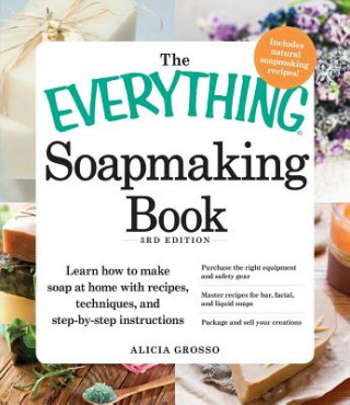Kniha Everything Soapmaking Book Alicia Grosso