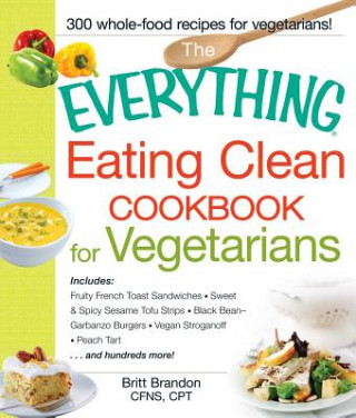 Carte Everything Eating Clean Cookbook for Vegetarians Britt Brandon