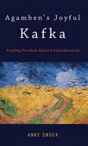 Carte Agamben's Joyful Kafka Anke Snoek
