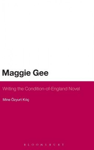 Kniha Maggie Gee: Writing the Condition-of-England Novel Mine Ozyurt Kilic