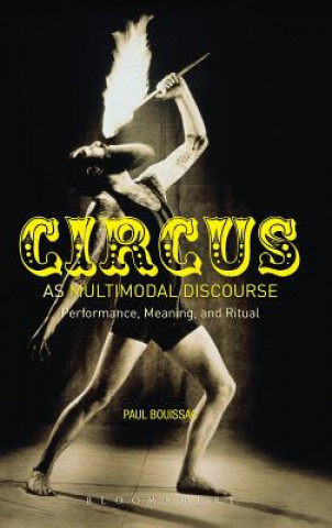 Könyv Circus as Multimodal Discourse Paul Bouissac