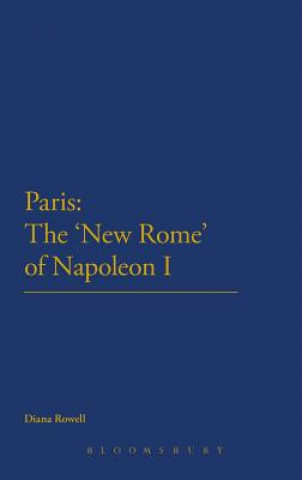 Könyv Paris: The 'New Rome' of Napoleon I Diana Rowell