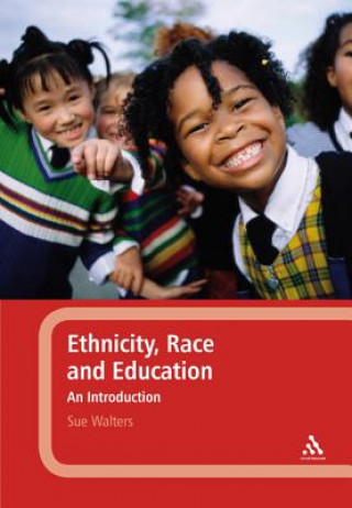 Kniha Ethnicity, Race and Education: An Introduction Sue Walters