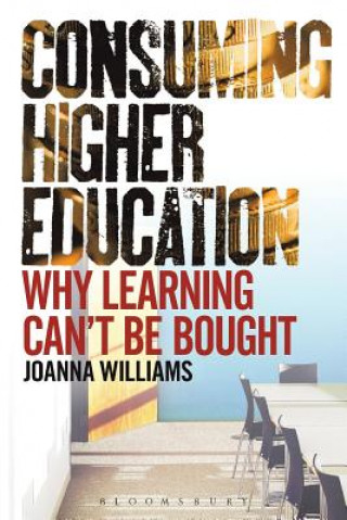 Книга Consuming Higher Education Joanna Williams