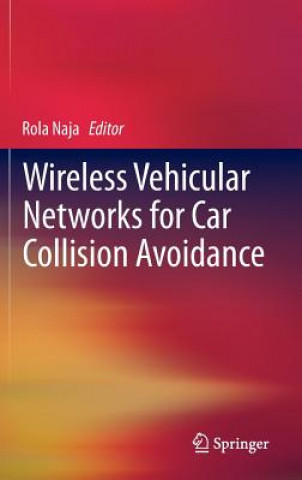 Kniha Wireless Vehicular Networks for Car Collision Avoidance Rola Naja