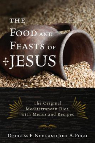 Könyv Food and Feasts of Jesus Douglas E Neel