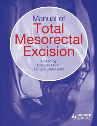 Книга Manual of Total Mesorectal Excision Brendan Moran