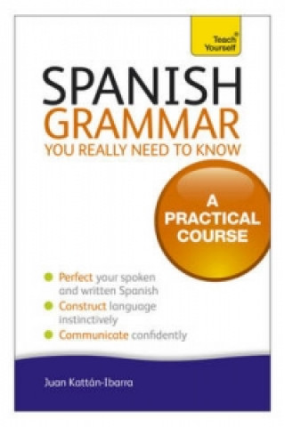 Könyv Spanish Grammar You Really Need To Know: Teach Yourself Juan Kattan-Ibarra