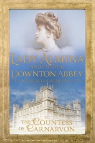 Kniha Lady Almina and the Real Downton Abbey Countess Carnarvon