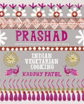 Kniha Vegetarian Indian Cooking: Prashad Kaushy Patel