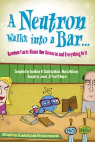 Carte Neutron Walks Into a Bar... Random Facts about Our Universe and Everything in It Science140