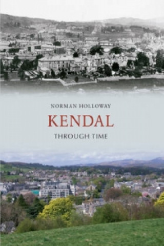 Knjiga Kendal Through Time Norman Holloway