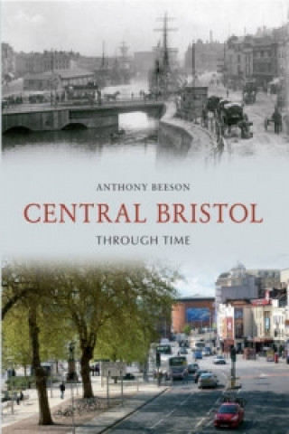 Kniha Central Bristol Through Time Anthony Beeson