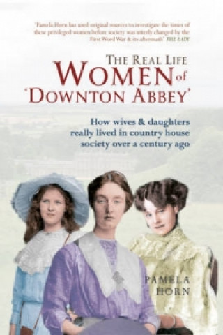 Kniha Real Life Women of Downton Abbey Pamela Horn