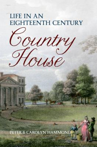 Knjiga Life in an Eighteenth Century Country House Peter Hammond