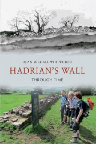 Kniha Hadrian's Wall Through Time Alan M Whitworth