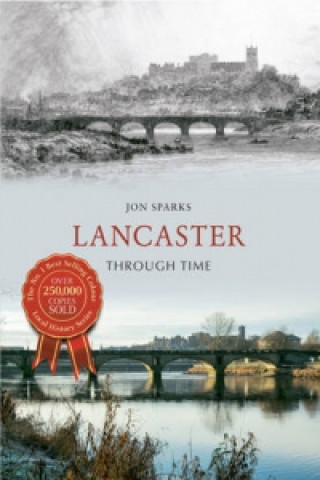 Kniha Lancaster Through Time Jon Sparks