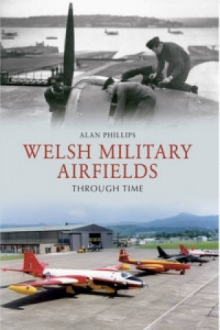 Carte Welsh Military Airfields Through Time Alan Phillips