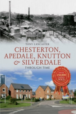 Buch Chesterton, Apedale, Knutton & Silverdale Through Time Tony Lancaster