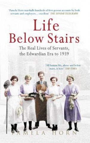 Könyv Life Below Stairs: The Real Lives of Servants, the Edwardian Era to 1939 Pamela Horn