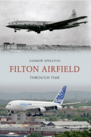 Kniha Filton Airfield Through Time Andrew Appleton