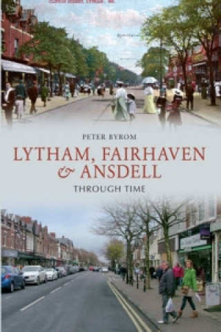 Könyv Lytham, Fairhaven & Ansdell Through Time Peter C Byrom