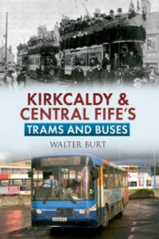 Book Kirkcaldy & Central Fife's Trams & Buses Walter Burt