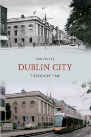 Livre Dublin City Through Time Ken Finlay