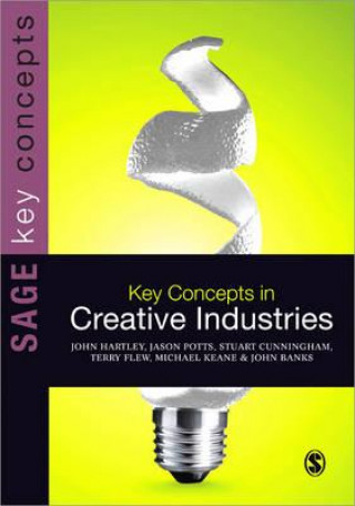 Knjiga Key Concepts in Creative Industries John Hartley