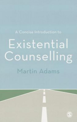Carte Concise Introduction to Existential Counselling Martin Adams