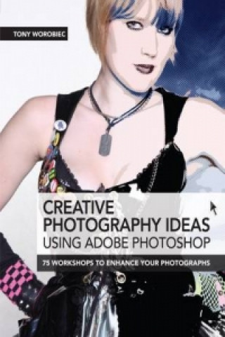 Carte Creative Photography Ideas using Adobe Photoshop Tony Worobiec