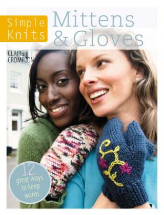 Kniha Simple Knits Mittens & Gloves Claire Crompton