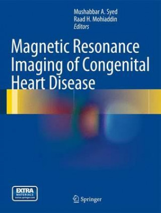 Książka Magnetic Resonance Imaging of Congenital Heart Disease Mushabbar A. Syed