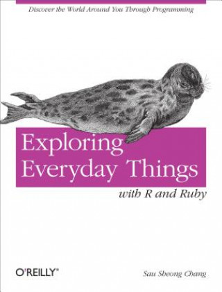 Könyv Exploring Everyday Things with R and Ruby Sau Sheong Chang