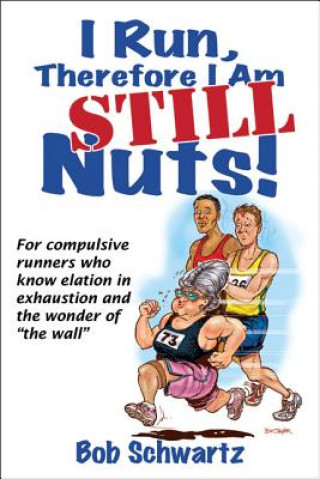 Könyv I Run, Therefore I Am STILL Nuts! Bob Schwartz