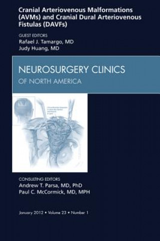 Carte Cranial Arteriovenous Malformations (AVMs) and Cranial Dural Arteriovenous Fistulas (DAVFs), An Issue of Neurosurgery Clinics RafaelJ Tamargo